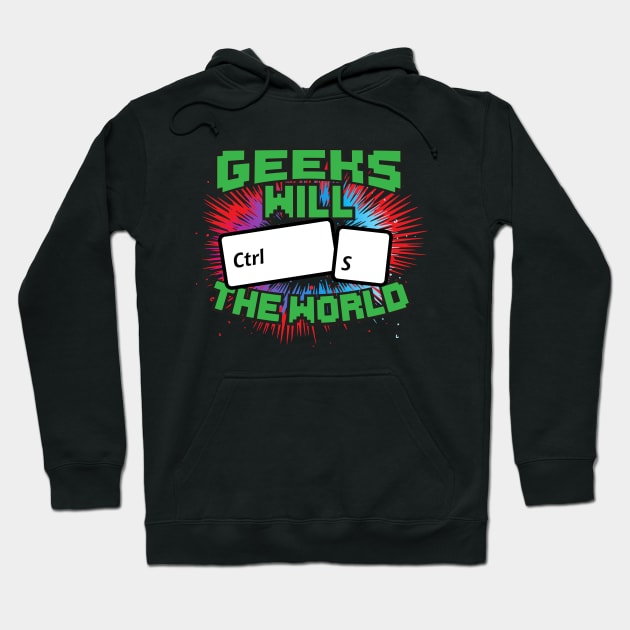 Geeks Will Ctrl S The World! Hoodie by thingsandthings